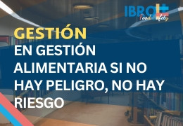 En gestión alimentaria si no hay peligro, no hay riesgo